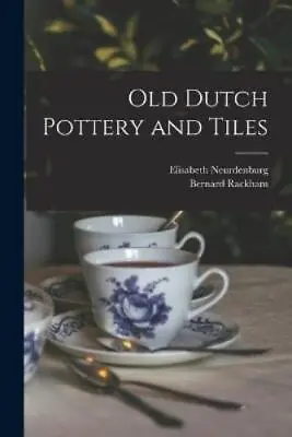 Buy Elisabeth Neurdenburg Bernard 1876-1964 Rac Old Dutch Pottery And T (Paperback) • 29.42£