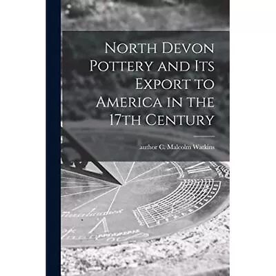 Buy North Devon Pottery And Its Export To America In The 17 - Paperback / Softback N • 15.88£