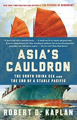 Buy Asia's Cauldron: The South China Sea And The End Of A Sta... By Robert D. Kaplan • 6.53£
