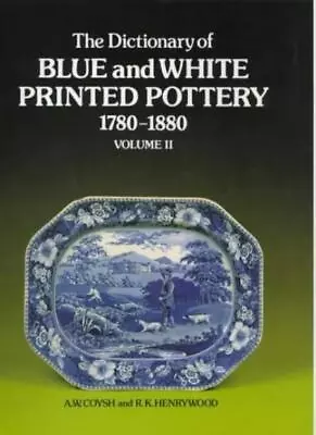 Buy The Dictionary Of Blue And White Printed Pottery, 1780-1880: Additional Entrie, • 6.92£