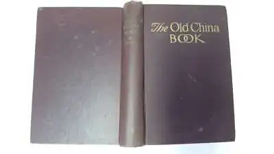 Buy The Old China Book: Including Staffordshire, Wedgewood, Lustre, And Other Englis • 622.97£