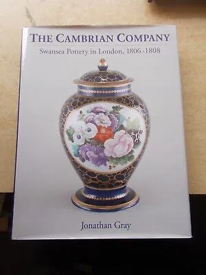 Buy The Cambrian Company-swansea Pottery In London 1806-1808 By Jonathan Gray • 35£