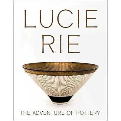 Buy Lucie Rie: The Adventure Of Pottery - Paperback NEW Nairne, Andrew 01/05/2023 • 28.81£