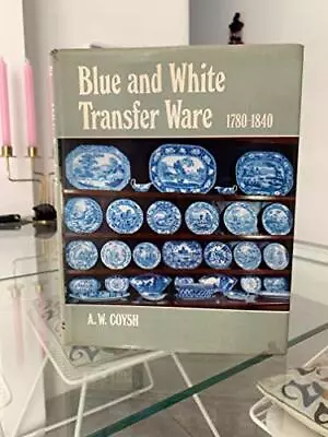 Buy Blue And White Transfer Ware, 1780-1840, Coysh, A.W. • 5.49£