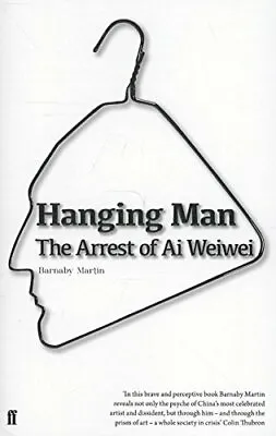 Buy Hanging Man: The Arrest Of Ai Weiwei,Barnaby Martin • 2.35£
