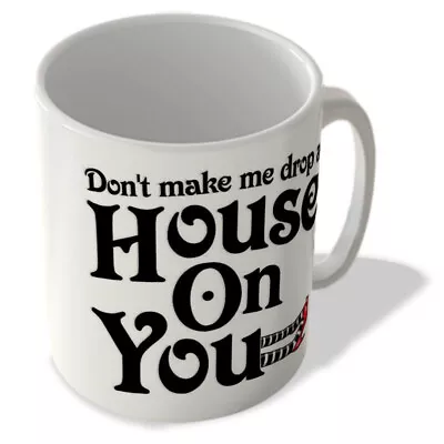 Buy Don't Make Me Drop A House On You! - Mug • 10.99£