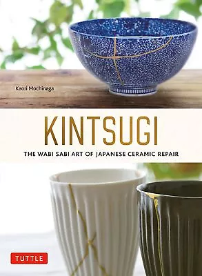 Buy Kintsugi: The Wabi Sabi Art Of Japanese Ceramic Repair By Mochinaga, Kaori, NEW  • 13.99£