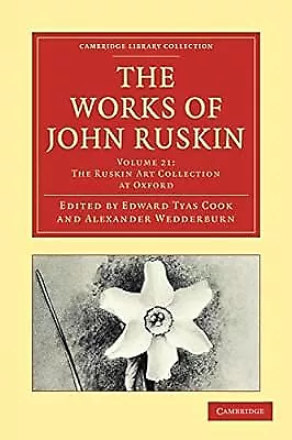 Buy The Works Of John Ruskin Volume 21: The Ruskin Art Collection At Oxford (Cambrid • 14.97£