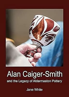 Buy Alan Caiger-Smith And The Legacy Of The Aldermaston Pottery, Jane White, Used; V • 13.59£