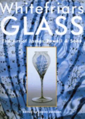 Buy Whitefriars Glass : The Art Of James Powell And Sons Paperback • 22£