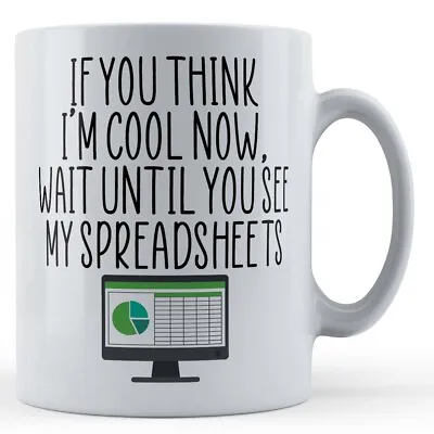 Buy If You Think I'm Cool, Spreadsheet - Colleague Gift Mug • 10.99£