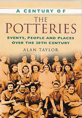 Buy A Century Of Potteries By Alan Taylor (Paperback) Local History Book • 7.99£