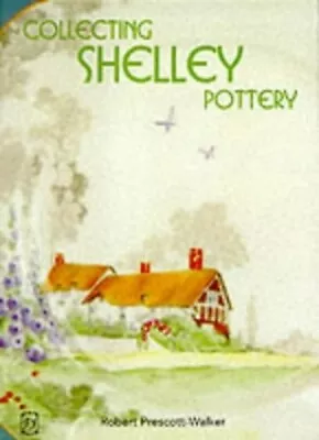 Buy Collecting Shelley Pottery By Robert Prescott-Walker 1870703677 • 3.49£