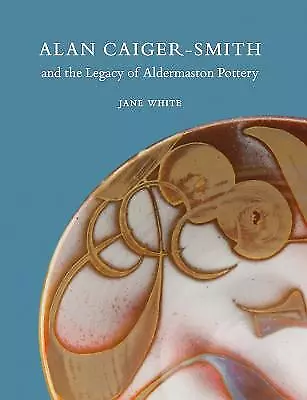 Buy Alan Caiger-Smith And The Legacy Of The Aldermaston Pottery - 9781910807255 • 15.34£