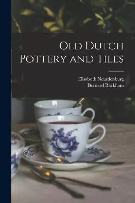 Buy Old Dutch Pottery And Tiles By Elisabeth Neurdenburg • 39.28£