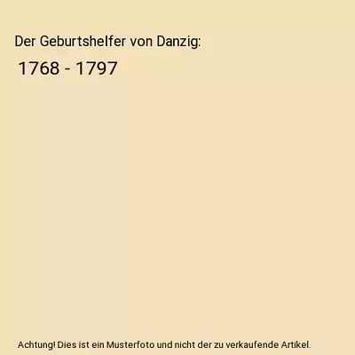Buy Der Geburtshelfer Von Danzig: 1768 - 1797, Rainer F. Brunath • 7.49£