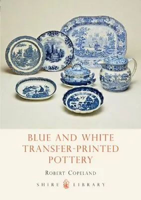 Buy Blue And White Transfer-Printed Pottery (Shire Album)-Robert Copeland • 3.36£