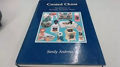 Buy Crested China: History Of Heraldic Souvenir Ware By Andrews, Sandy Hardback The • 8.99£