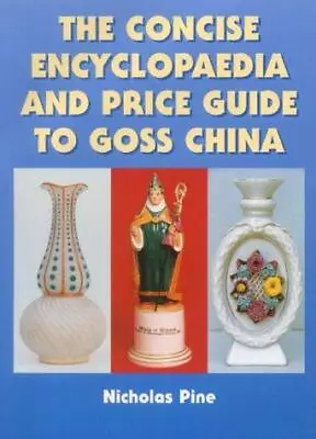 Buy The Concise Encyclopaedia And 2000 Price Guide To Goss China • 12£