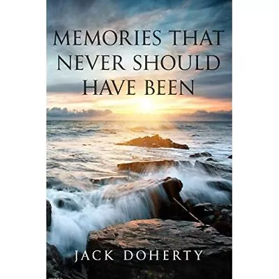 Buy Memories That Never Should Have Been - Paperback NEW Doherty, Jack 31/08/2019 • 22.54£