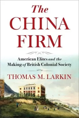 Buy The China Firm: American Elites And The Making Of British Colonial Society • 176£