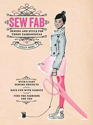Buy Sew Fab: Sewing And Style For Young Fashionistas By Lesley Ware • 2.86£