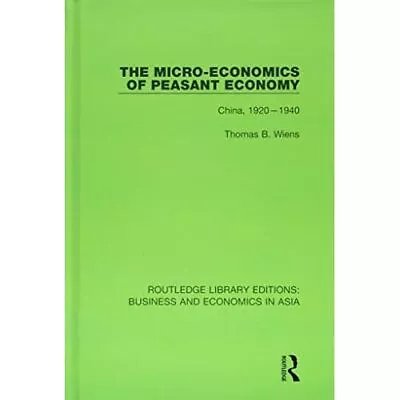 Buy The Micro-Economics Of Peasant Economy: China, 1920-194 - Hardback NEW Wiens, Th • 95.81£