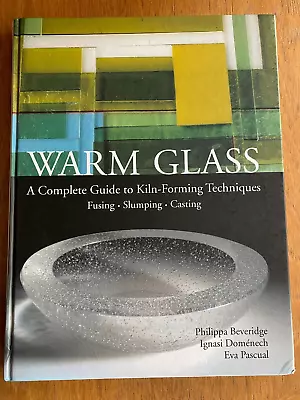 Buy Warm Glass Complete Guide To Kiln-Forming Techniques: Fusing, Slumping, Casting • 16£