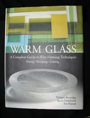 Buy Warm Glass: A Complete Guide To Kiln-forming Techniques - Fusing, Slumping,... • 28£