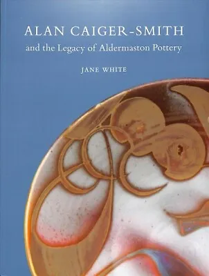 Buy Alan Caiger-Smith And The Legacy Of The Aldermaston Pottery, Paperback By Whi... • 18.96£
