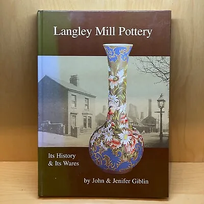 Buy John & Jenifer Giblin LANGLEY MILL POTTERY, ITS HISTORY & ITS WARES Hb 2002 1st • 29.50£
