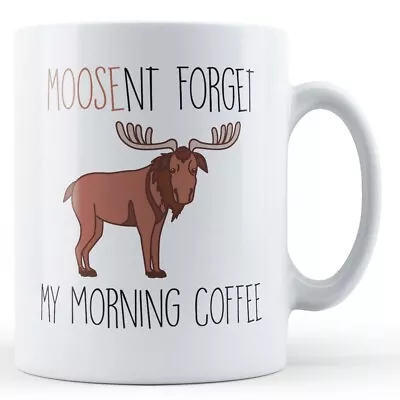 Buy Funny Moose Pun Gift Mug - Moosent Forget My Morning Coffee • 10.99£