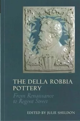 Buy Della Robbia Pottery From Renaissance To Regent Street 9781781382738 | Brand New • 16.49£