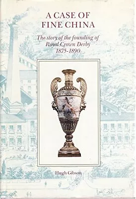 Buy A Case Of Fine China: Story Of The Founding Of Royal Crown Derby, 1875-1890, Gib • 4.50£