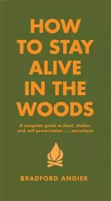 Buy How To Stay Alive In The Woods By Bradford Angier, Jack Doherty • 16.99£