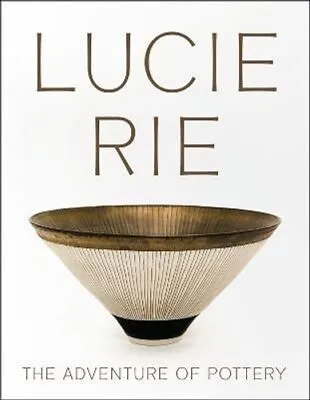 Buy Lucie Rie: The Adventure Of Pottery By Andrew Nairne 9781904561767 | Brand New • 39.99£