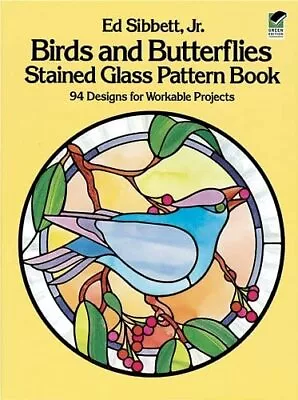 Buy Birds And Butterflies Stained Glass Pattern Book (Do... By Sibbett, Ed Paperback • 8.49£