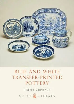 Buy Blue And White Transfer-Printed Pottery (Shire Album) By Robert Copeland • 3.07£