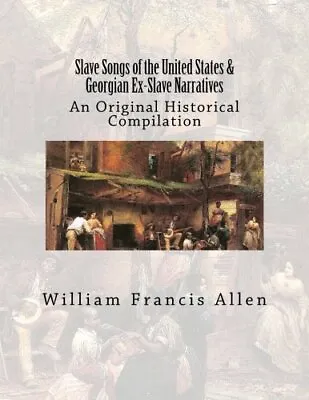 Buy Slave Songs Of The United States & Georgian Ex-Slave Narratives: An Original<| • 28.25£
