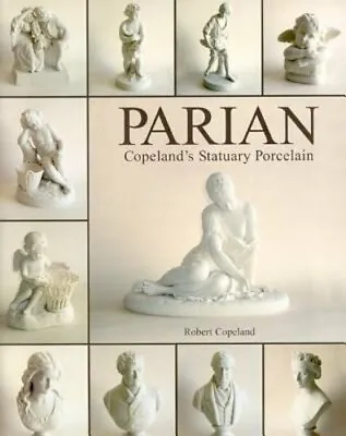 Buy Parian Ware: Copeland's Statuary Porcelain By Robert Copeland: New • 45.18£