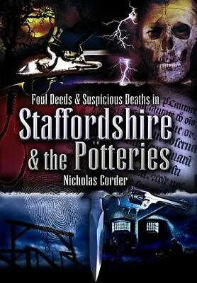 Buy Foul Deeds And Suspicious Deaths Around Staffordshire And The Potteries By Nich • 3.21£
