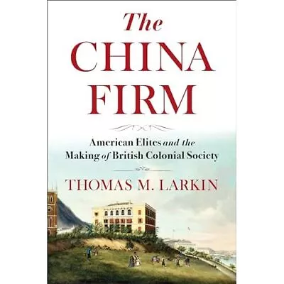Buy The China Firm: American �Elites And The Making Of �Bri - Paperback NEW Larkin, • 29.65£
