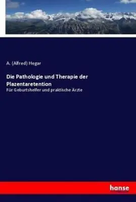 Buy Die Pathologie Und Therapie Der Plazentaretention Für Geburtshelfer Und Pra 3658 • 17.61£