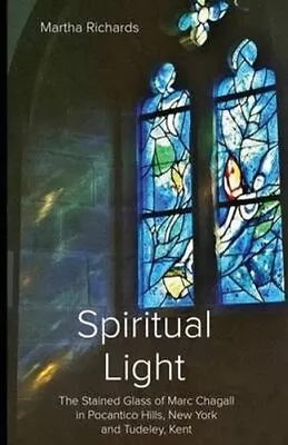 Buy Spiritual Light The Stained Glass Of Marc Chagall In Pocantico ... 9780992940416 • 10.99£