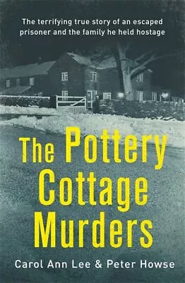 Buy The Pottery Cottage Murders: The Terrifying True Story Of An ... By Howse, Peter • 31.99£