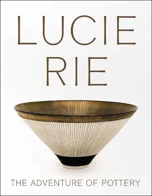 Buy Lucie Rie: The Adventure Of Pottery By Andrew Nairne (English) Paperback Book • 35.99£