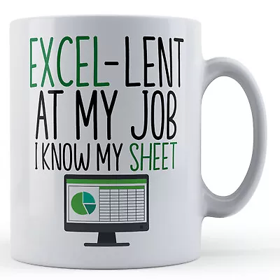 Buy Excel-Lent At My Job, Know My Sheet - Funny Work Colleague Spreadsheet Gift Mug • 10.99£