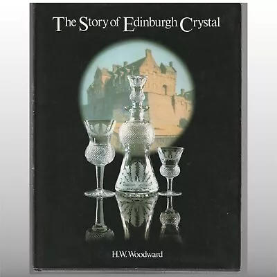 Buy The Story Of EDINBURGH CRYSTAL By H.W. Woodward   (British Glassmaking History) • 8.50£