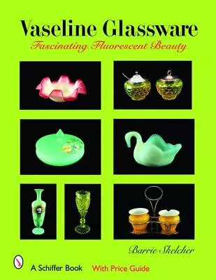 Buy Vaseline Glassware : Fascinating Fluorescent Beauty, Hardcover By Skelcher, B... • 27.63£