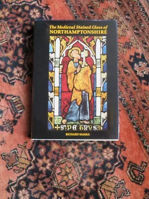 Buy R. Marks,The Medieval Stained Glass Of Northamptonshire: Corpus Vitrearum, 1998 • 54.99£